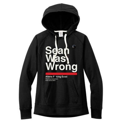 Sean Was Wrong Aliens Fucking Exist Wasting Everyones Women's Fleece Hoodie