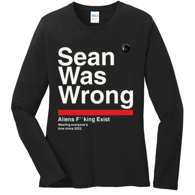 Sean Was Wrong Aliens Fucking Exist Wasting Everyones Ladies Long Sleeve Shirt