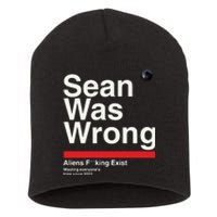 Sean Was Wrong Aliens Fucking Exist Wasting Everyones Short Acrylic Beanie