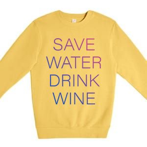 Save Water Wine Typographic Great Gift Premium Crewneck Sweatshirt