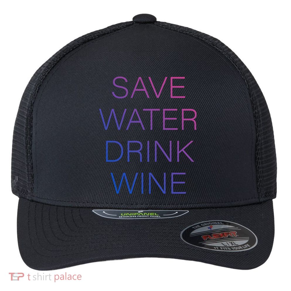 Save Water Wine Typographic Great Gift Flexfit Unipanel Trucker Cap