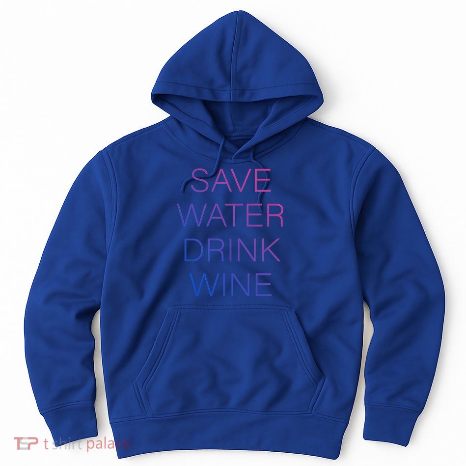 Save Water Wine Typographic Great Gift Hoodie