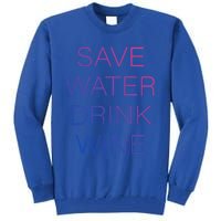 Save Water Wine Typographic Great Gift Tall Sweatshirt