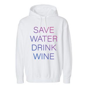 Save Water Wine Typographic Great Gift Garment-Dyed Fleece Hoodie