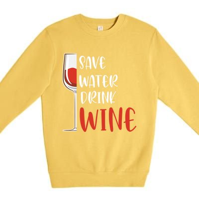 Save Water Wine Winemaker Wine Funny Gift Premium Crewneck Sweatshirt