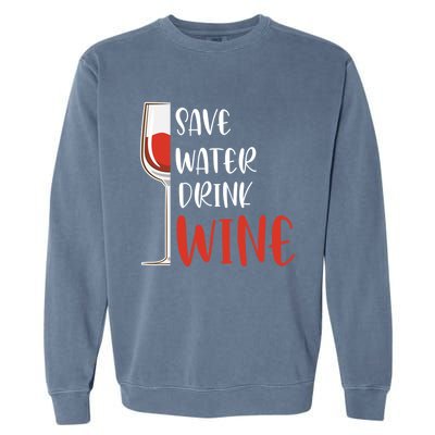 Save Water Wine Winemaker Wine Funny Gift Garment-Dyed Sweatshirt