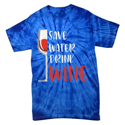 Save Water Wine Winemaker Wine Funny Gift Tie-Dye T-Shirt