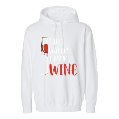 Save Water Wine Winemaker Wine Funny Gift Garment-Dyed Fleece Hoodie