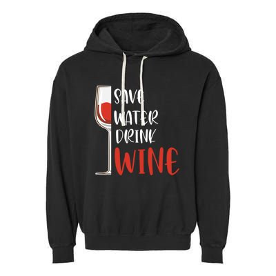 Save Water Wine Winemaker Wine Gift Garment-Dyed Fleece Hoodie