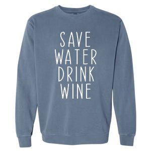 Save Water Wine Funny Ing Wine Gift Garment-Dyed Sweatshirt