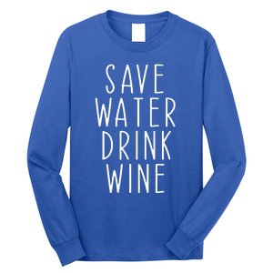 Save Water Wine Funny Ing Wine Gift Long Sleeve Shirt