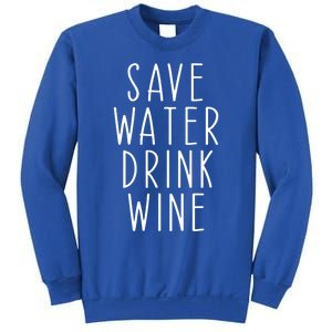 Save Water Wine Funny Ing Wine Gift Sweatshirt