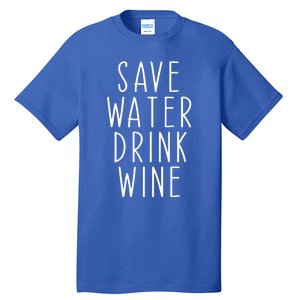 Save Water Wine Funny Ing Wine Gift Tall T-Shirt