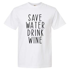 Save Water Wine Funny Ing Wine Gift Garment-Dyed Heavyweight T-Shirt