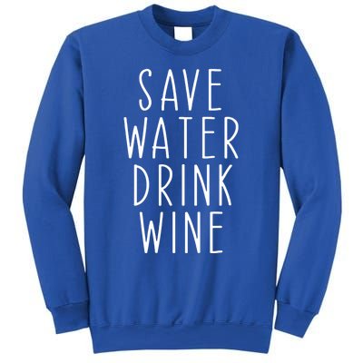 Save Water Wine Funny Ing Wine Great Gift Sweatshirt