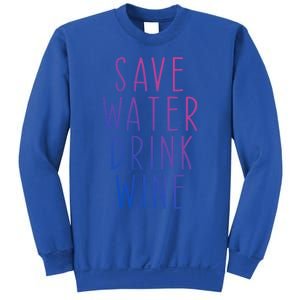 Save Water Wine Funny Ing Wine Gift Sweatshirt