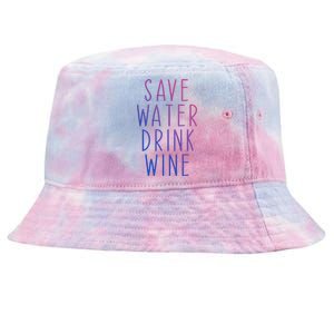 Save Water Wine Funny Ing Wine Gift Tie-Dyed Bucket Hat