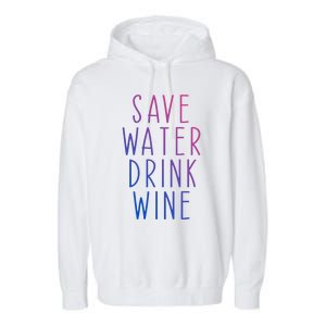 Save Water Wine Funny Ing Wine Gift Garment-Dyed Fleece Hoodie