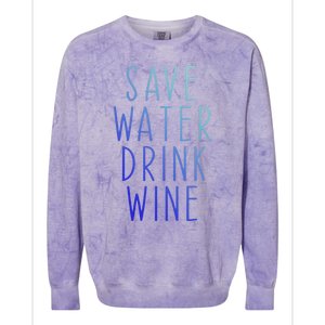 Save Water Wine Funny Ing Wine Funny Gift Colorblast Crewneck Sweatshirt