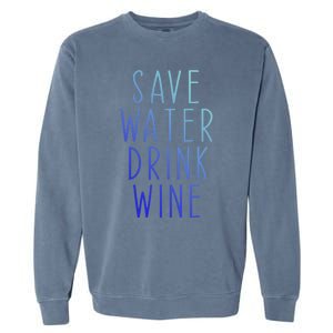 Save Water Wine Funny Ing Wine Funny Gift Garment-Dyed Sweatshirt