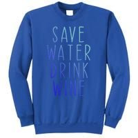 Save Water Wine Funny Ing Wine Funny Gift Sweatshirt