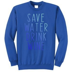 Save Water Wine Funny Ing Wine Funny Gift Tall Sweatshirt