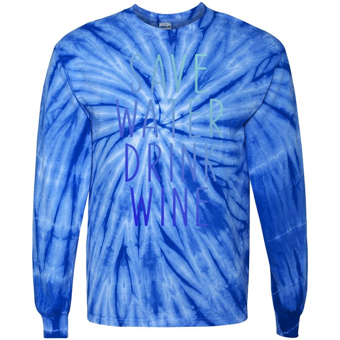 Save Water Wine Funny Ing Wine Funny Gift Tie-Dye Long Sleeve Shirt