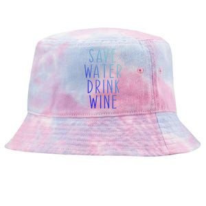 Save Water Wine Funny Ing Wine Funny Gift Tie-Dyed Bucket Hat