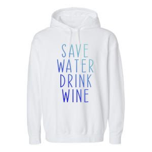 Save Water Wine Funny Ing Wine Funny Gift Garment-Dyed Fleece Hoodie