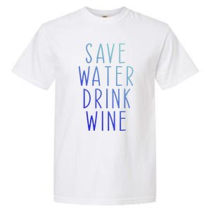 Save Water Wine Funny Ing Wine Funny Gift Garment-Dyed Heavyweight T-Shirt