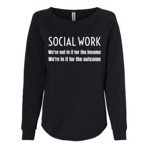 Social Work Worker Were Not In It For The Income Outcome Gift Womens California Wash Sweatshirt