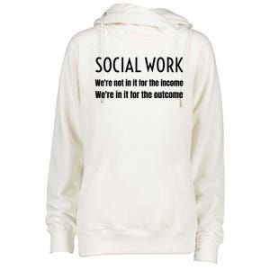 Social Work Worker Were Not In It For The Income Outcome Gift Womens Funnel Neck Pullover Hood