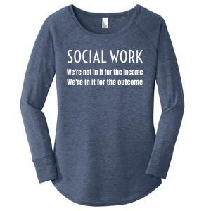 Social Work Worker Were Not In It For The Income Outcome Gift Women's Perfect Tri Tunic Long Sleeve Shirt