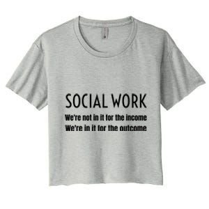 Social Work Worker Were Not In It For The Income Outcome Gift Women's Crop Top Tee