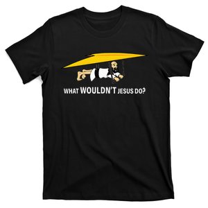 ’S What Wouldn’T Jesus Do T-Shirt