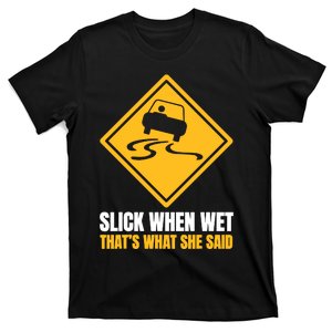 Slick When Wet That’S What She Said Road Highway Traffic Signs T-Shirt