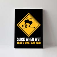 Slick When Wet That’S What She Said Road Highway Traffic Signs Canvas