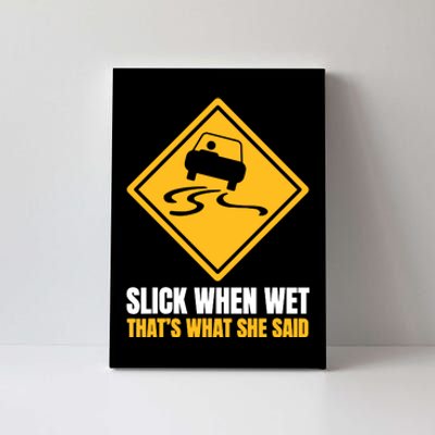 Slick When Wet That’S What She Said Road Highway Traffic Signs Canvas