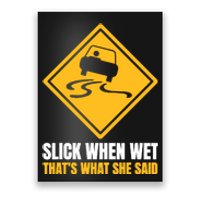 Slick When Wet That’S What She Said Road Highway Traffic Signs Poster