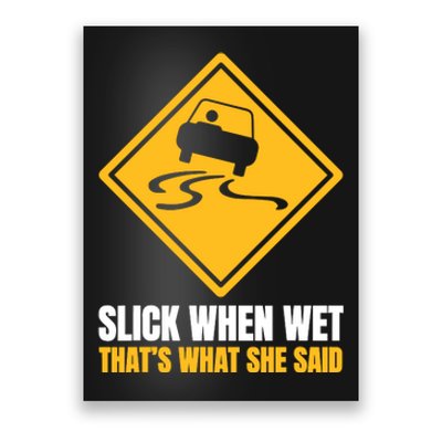 Slick When Wet That’S What She Said Road Highway Traffic Signs Poster