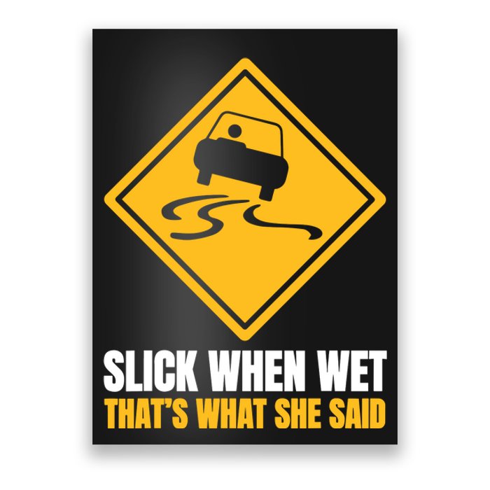 Slick When Wet That’S What She Said Road Highway Traffic Signs Poster