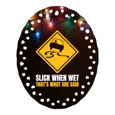 Slick When Wet That’S What She Said Road Highway Traffic Signs Ceramic Oval Ornament