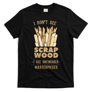 Scrap Wood Woodworking Woodworker Carpenter Cabinetry Carver T-Shirt