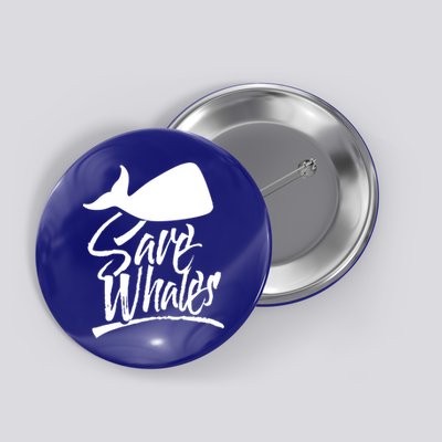 Save Whales Whaler Whale Rescue Whaling Awareness Meaningful Gift Button