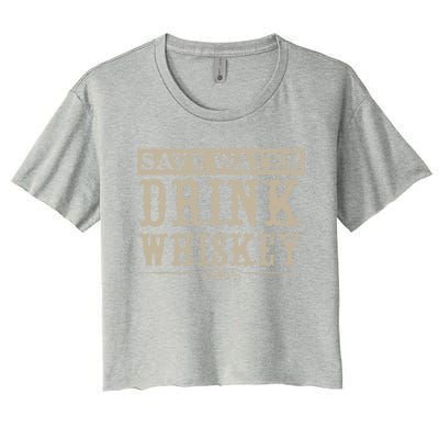 Save Water Whiskey Whisky Ing Alcohol Er Gift Women's Crop Top Tee