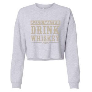 Save Water Whiskey Whisky Ing Alcohol Er Gift Cropped Pullover Crew