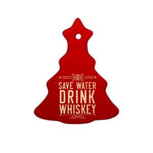 Save Water Whiskey Whisky Ing Alcohol Er Great Gift Ceramic Tree Ornament