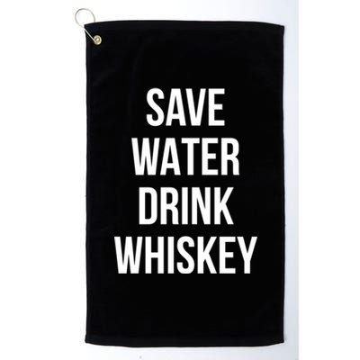 Save Water Whiskey Lover Cute Gift Platinum Collection Golf Towel