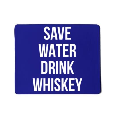 Save Water Whiskey Lover Cute Gift Mousepad