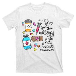 She Works Willingly With Her Hands Proverbs 3113 Nurse T-Shirt